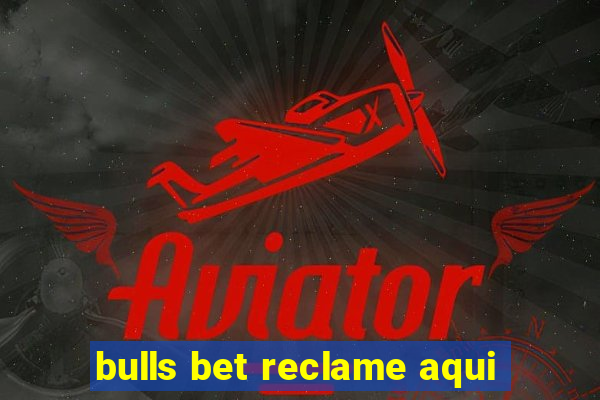 bulls bet reclame aqui